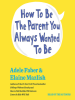 How_to_Be_the_Parent_You_Always_Wanted_to_Be
