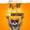 It_s_All_About_Me__I_m_Awesome_