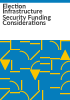 Election_infrastructure_security_funding_considerations