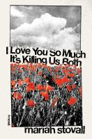 I_love_you_so_much_it_s_killing_us_both__a_novel