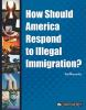 How_should_America_respond_to_illegal_immigration_