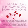 I_ll_Never_Love_This_Way_Again___Other_Love_Songs