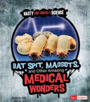 Bat_spit__maggots__and_other_amazing_medical_wonders